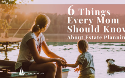 6 Things Every Mom Needs To Know About Estate Planning