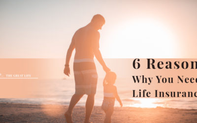 6 Reasons Why You Need Life Insurance