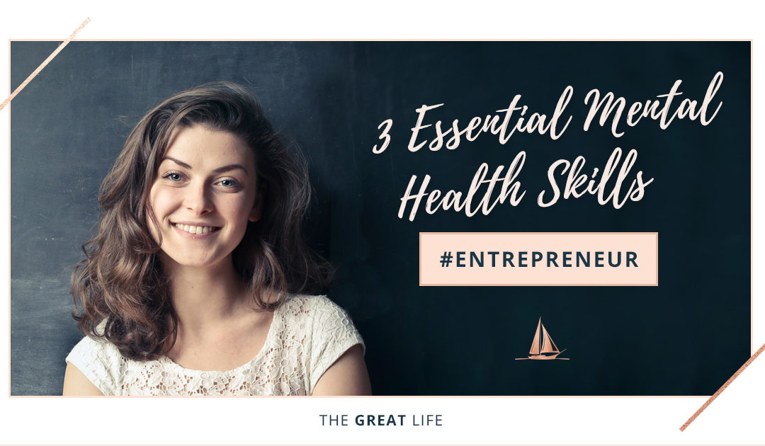 3 Essential Mental Health Skills For The Entrepreneuer