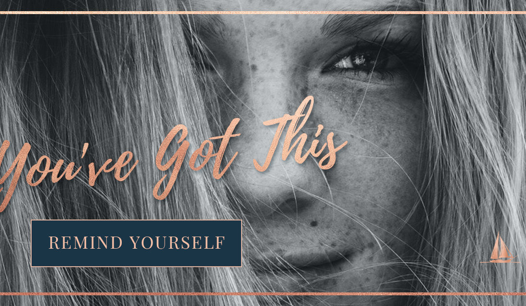 Ladies, Remind Yourself: YOU’VE GOT THIS